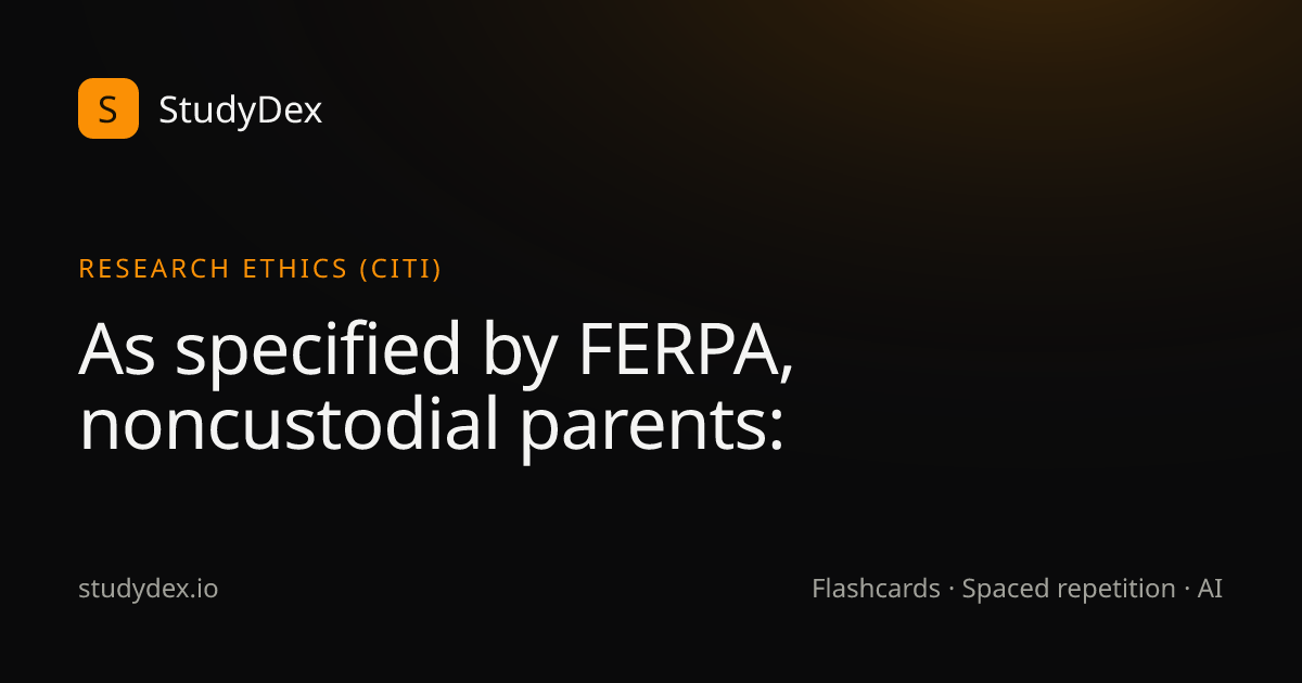 As specified by FERPA, noncustodial parents: | StudyDex